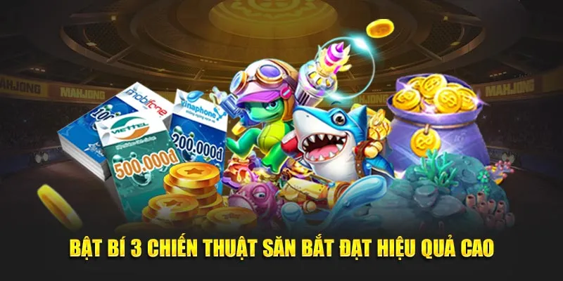 Bật bí 3 chiến thuật săn bắt đạt hiệu quả cao