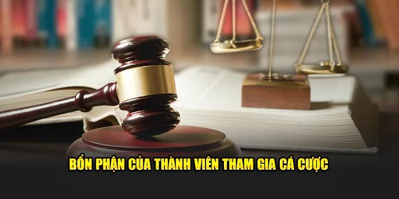 Bổn phận của thành viên tham gia cá cược