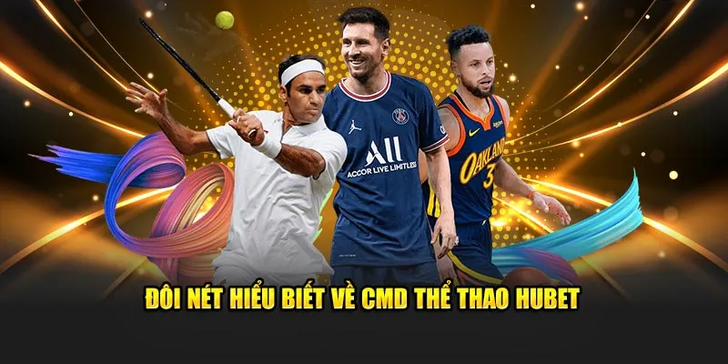 Đôi nét hiểu biết về CMD thể thao HUBET