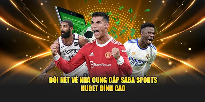 Đôi nét về nhà cung cấp Saba Sports Hubet đỉnh cao