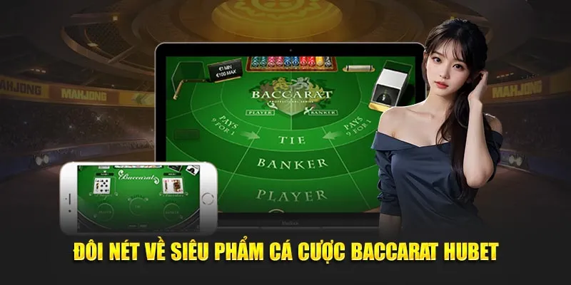 Đôi nét về siêu phẩm cá cược Baccarat HUBET