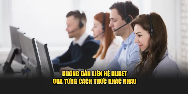 Hướng dẫn liên hệ HUBET qua từng phương thức khác nhau