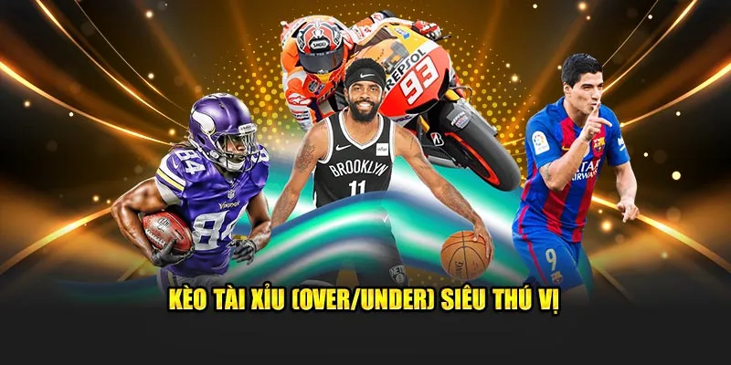 Kèo Tài Xỉu (Over/Under) siêu thú vị