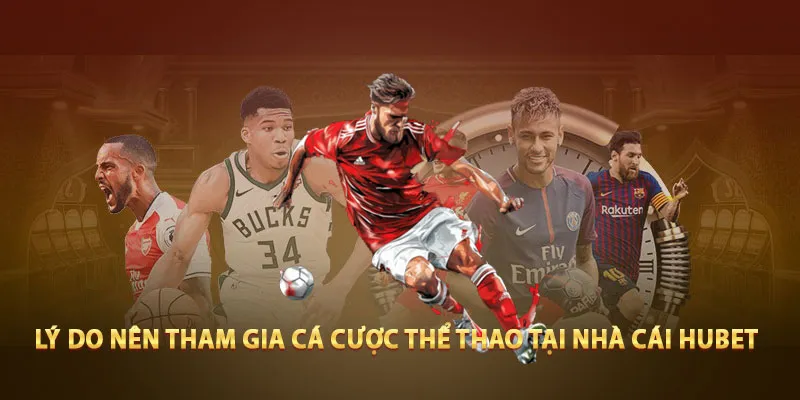 Lý do nên tham gia cá cược thể thao tại nhà cái Hubet