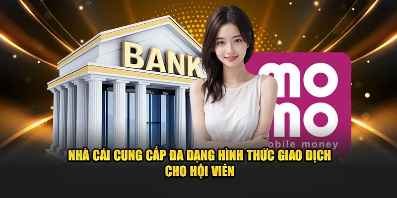 Nhà cái cung cấp đa dạng hình thức giao dịch cho hội viên