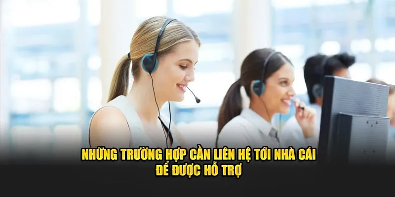 Những trường hợp cần liên hệ tới nhà cái để được hỗ trợ