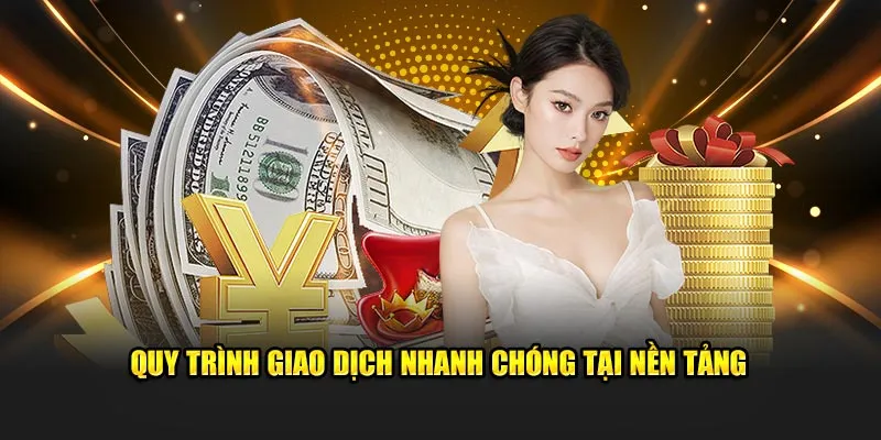 Quy trình giao dịch nhanh chóng tại nền tảng