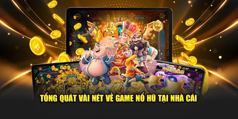 Tổng quát vài nét về game nổ hũ tại nhà cái